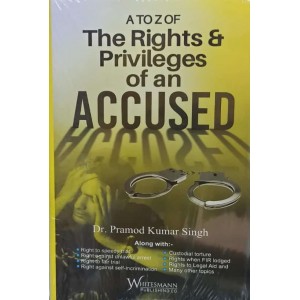 Whitesmann's A to Z Of The Rights & Privileges Of An Accused by Dr. Pramod Kumar Singh